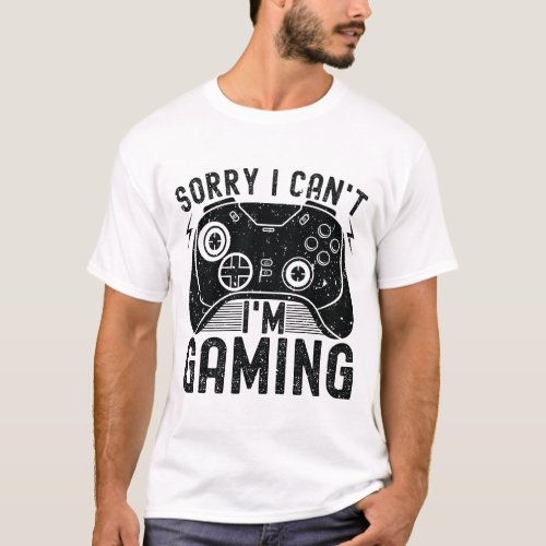 Funny Gamer Quote SORRY I CANT IM GAMING Vintage T_Shirt