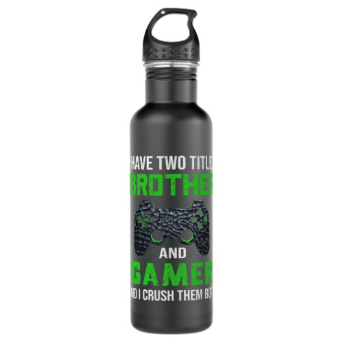 Funny Gamer Quote Video Games Gaming Boys Brother Stainless Steel Water Bottle