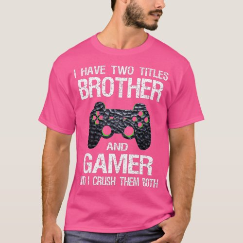 Funny Gamer Quote Video Games Gaming Boys Brother  T_Shirt