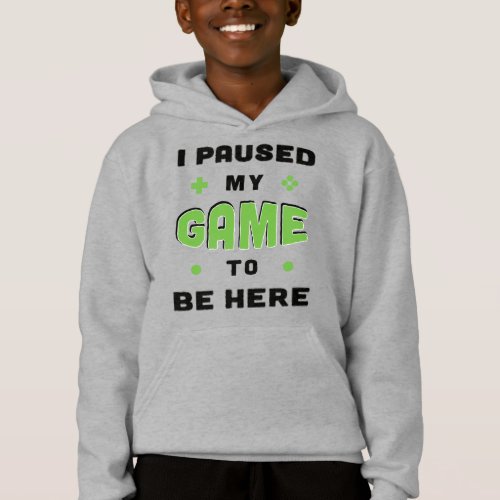 Funny Gamer Saying I Paused My Game to Be Here Hoodie