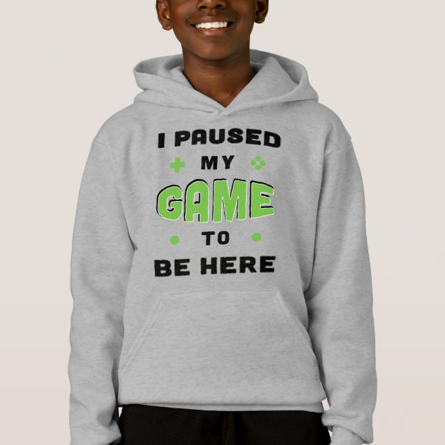 Funny Gamer Saying I Paused My Game to Be Here Hoodie (Front)