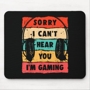 Funny Gamer Sorry I Can't Hear You I'm Gaming  Mouse Pad