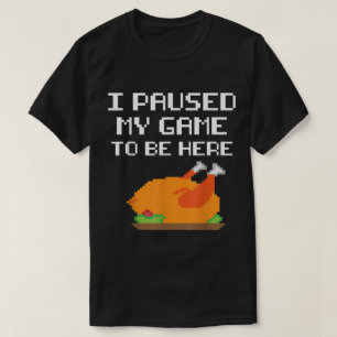 Funny Gamer Turkey I Paused My Game Design T-Shirt