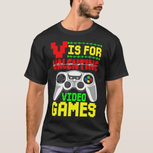 Funny Gamer V Is For Video Games Valentines Day Bo T_Shirt