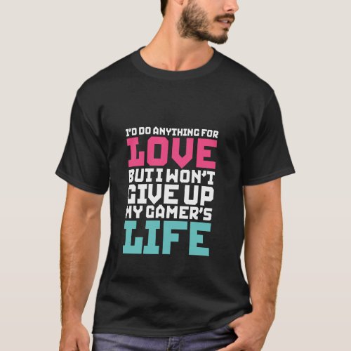 Funny Gamers T_Shirt Id Do Anything For Love
