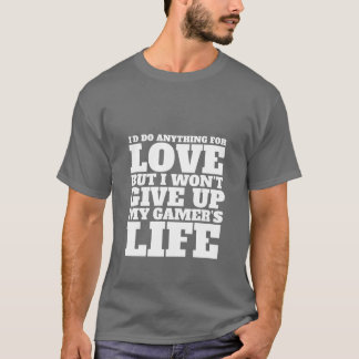 Funny Gamers T-Shirt I'd Do Anything For Love