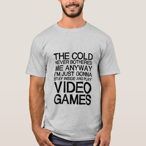 Funny Gamers T_shirt The Cold Never Bothered Me