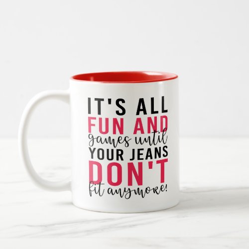 Funny Games Until Your Jeans Dont Fit anymore _  Two_Tone Coffee Mug