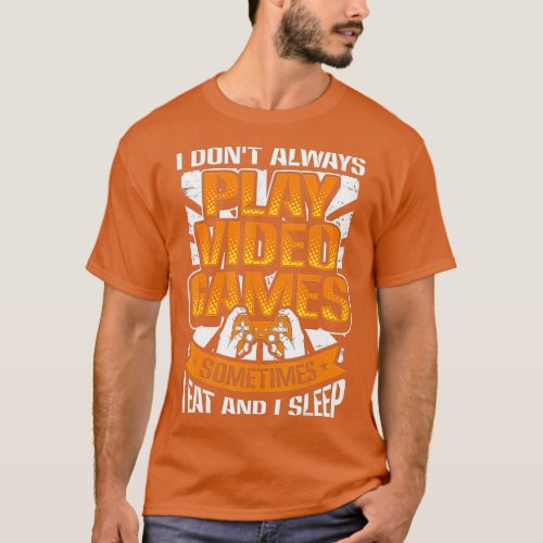 Funny Gaming I DonT Always Play Video Games  T_Shirt