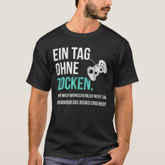 Funny Gaming Sayings For Gamers - A Day Without Ga T-Shirt