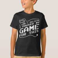 Funny Gaming Shirt Paused My Game to Be Here