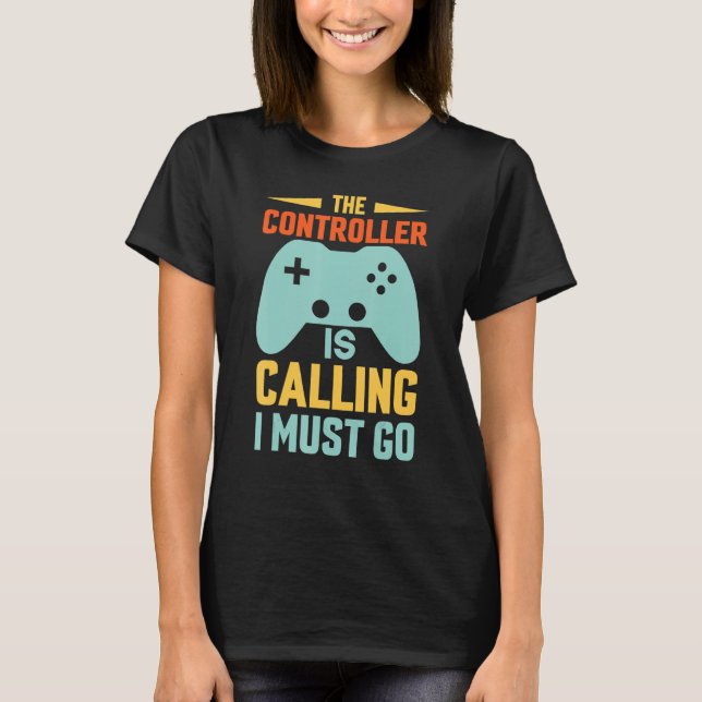 funny gaming Shirt The Controller is Calling, I Mu (Front)