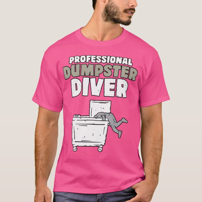 Funny Garbage Diver Trash Picker Dumpster Diving U T-Shirt (Front)