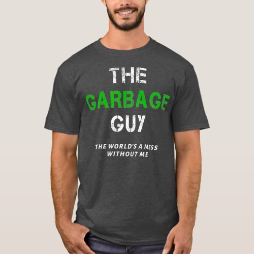 Funny Garbage Man Saying Trash Man Garbage Truck T_Shirt