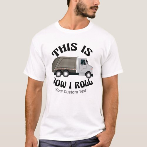 Funny Garbage Truck Driver This is How I Roll T_Shirt