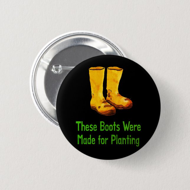 Funny Gardening Boots Made For Planting Button (Front & Back)