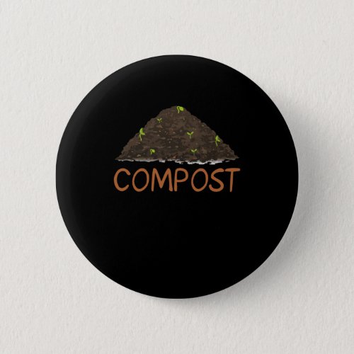Funny Gardening Gardener Gifts Compost Button