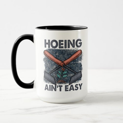 Funny Gardening Hoeing aint easy Mug