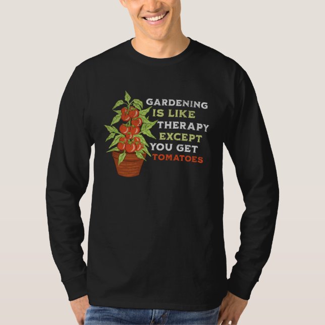 Funny Gardening is like Therapy with Tomatoes, Gar T-Shirt (Front)