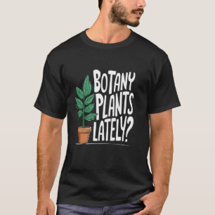 Funny Gardening Love Plant Lady Botany Plants Late T-Shirt