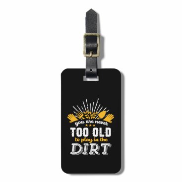 Funny Gardening Never Too Old To Play In the Dirt Luggage Tag