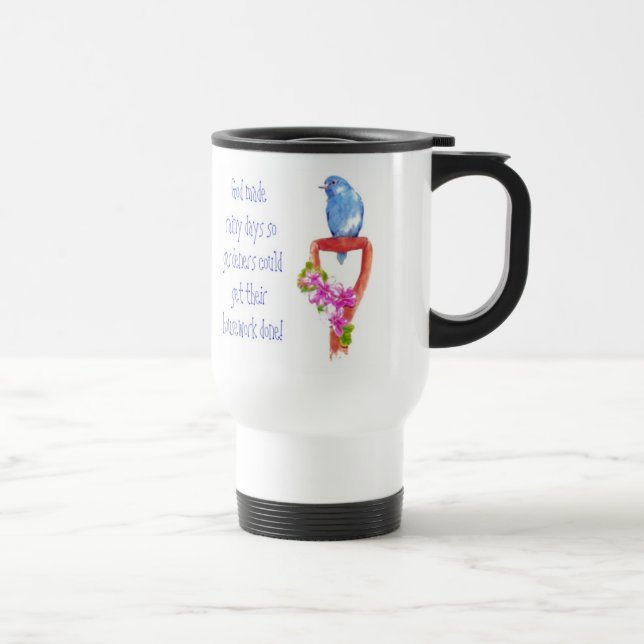 Funny Gardening Quote, Bluebird Travel Mug (Right)
