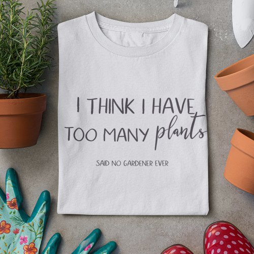 Funny Gardening Quote T_shirt For Gardeners