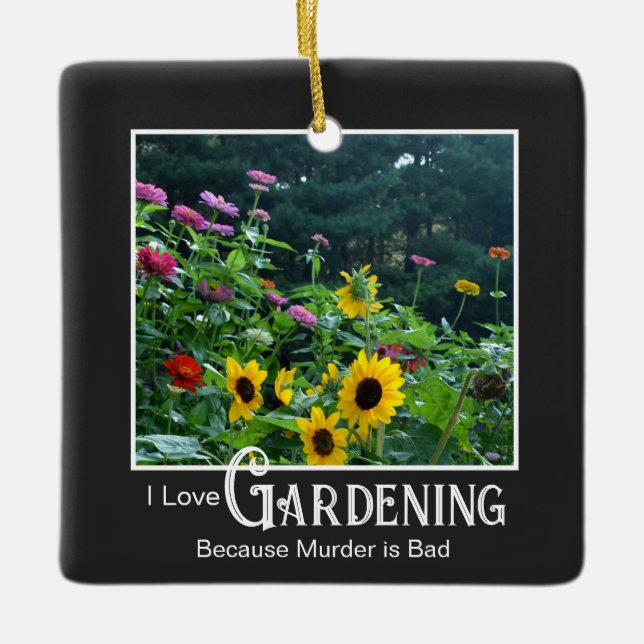 Funny gardening saying floral garden zinnia daisy ceramic ornament (Front)