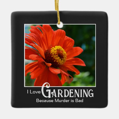 Funny gardening saying orange floral zinnia daisy ceramic ornament