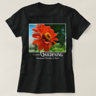 Funny gardening saying orange floral zinnia daisy T-Shirt