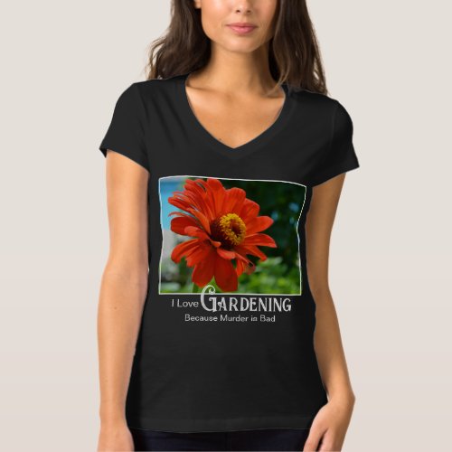 Funny gardening saying orange floral zinnia daisy T_Shirt