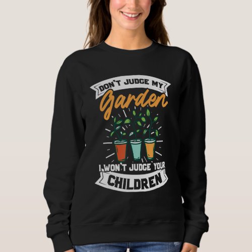 Funny Gardening Saying Plant Farming Gardener Sweatshirt