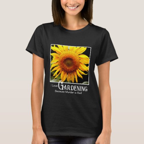 Funny gardening saying yellow sunflwoer T_Shirt