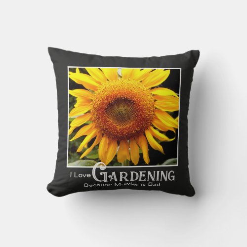 Funny gardening saying yellow sunflwoer throw pillow