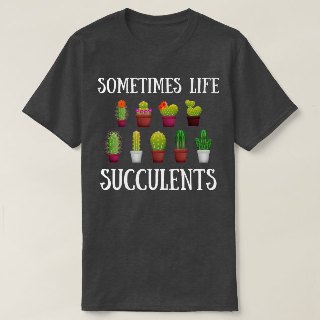 Funny Gardening Succulent Cactus Lover Jokes Somet T-Shirt (Design Front)