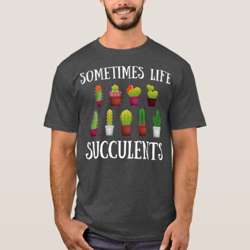 Funny Gardening Succulent Cactus Lover Jokes Somet T_Shirt