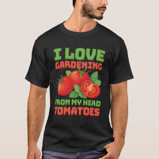 Funny Gardening Tomatoes Plant Lover Garden Garden T-Shirt