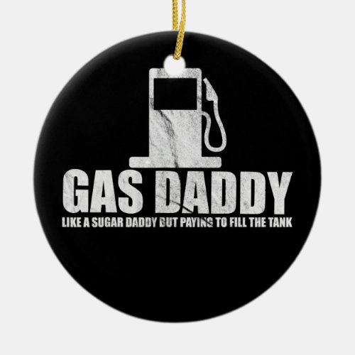 Funny Gas Daddy High Fuel Prices  Ceramic Ornament