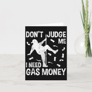 Funny Gas Price Men Humor Don't Judge Me I Need Ga Card