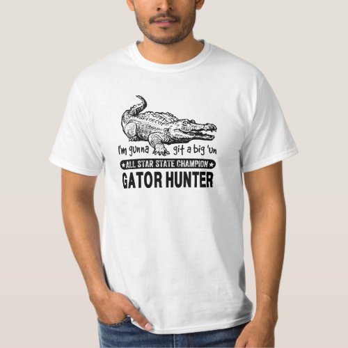 Funny Gator Hunter _ Gunna Git a Big un T_Shirt