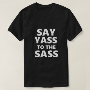 Funny Gay LGBTQ Say Yass Sass Gay Gift Idea T-Shirt