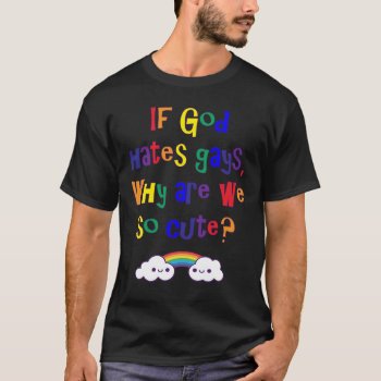 Funny Gay Pride  Why Are We So Cute T-shirt by hkimbrell at Zazzle