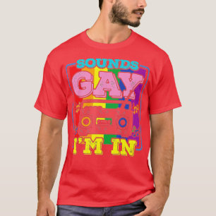 Funny Gay PrideSounds Gay Im In (2) T-Shirt