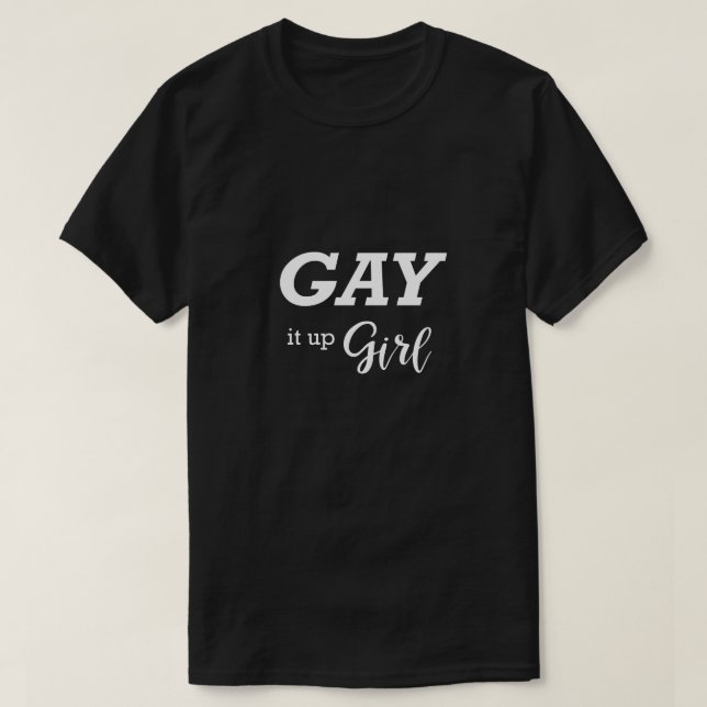 Funny Gay Shirt LGBTQ Gay It Up Girl Gift Idea (Design Front)