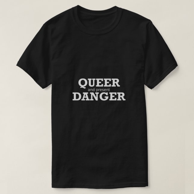 Funny Gay Shirt LGBTQ Queer Present Danger Gift (Design Front)