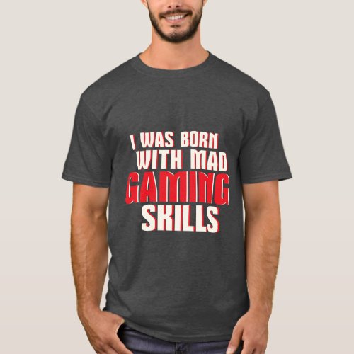 Funny Geek and Gamers T_shirt Mad Gaming Skills