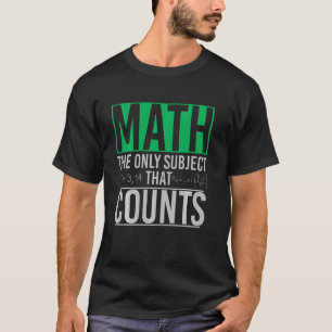 Funny Geek Math Teacher The Only Subject That Coun T-Shirt