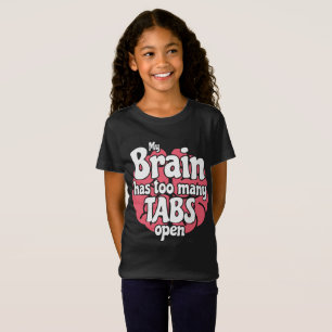 Funny Geek My Brain Has Too Many Tabs Open T-Shirt
