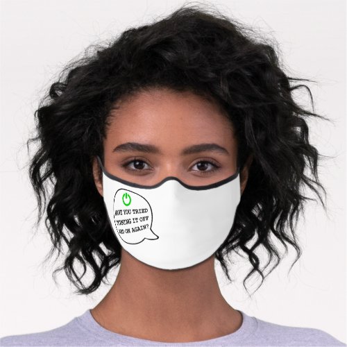 Funny Geek Quote Turning it off and on again Humor Premium Face Mask