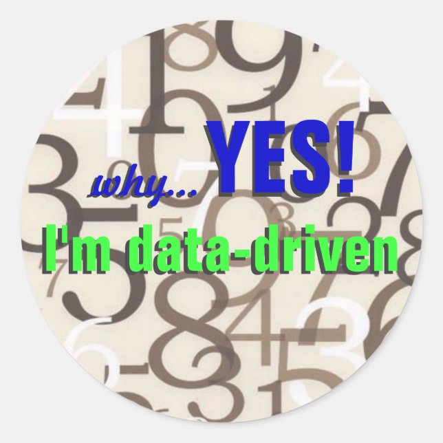 Funny Geek Stickers - Yes!  I'm data-driven (Front)